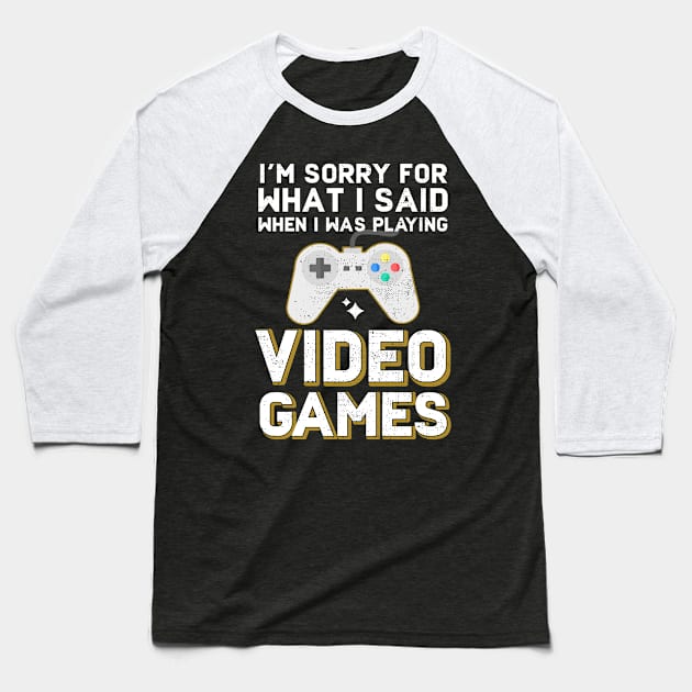 I'm Sorry For What I Said When I Was Playing Video Games Baseball T-Shirt by Eugenex